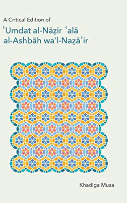 A Critical Edition Of 'Umdat Al-Nazir 'Ala Al-Ashbah Wa'L-Naza Ir (Monographs In Arabic And Islamic Texts) (English And Arabic Edition)