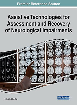 Assistive Technologies For Assessment And Recovery Of Neurological Impairments (Advances In Medical Technologies And Clinical Practice)