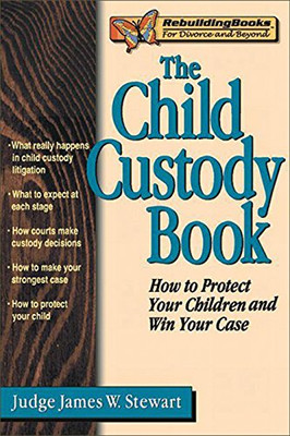 The Child Custody Book: How To Protect Your Children And Win Your Case (Rebuilding Books)