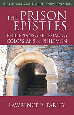 The Prison Epistles: Philippians, Ephesians, Colossians, Philemon (Orthodox Bible Study Companion)