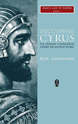 Discovering Cyrus: The Persian Conqueror Astride The Ancient World (3) (1)