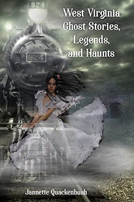 West Virginia Ghost Stories, Legends, And Haunts