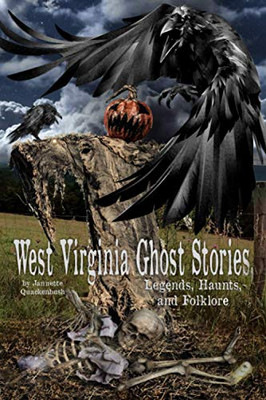 West Virginia Ghost Stories, Legends, Haunts, And Folklore (Volume 2)