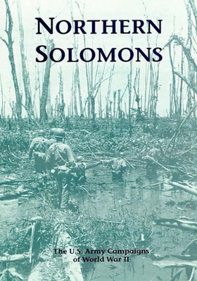 The U.S. Army Campaigns of World War II: Northern Solomons