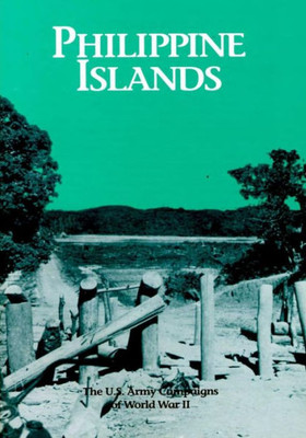 The U.S. Army Campaigns of World War II: Philippine Islands
