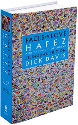 Faces Of Love: Hafez And The Poets Of Shiraz: Bilingual Edition