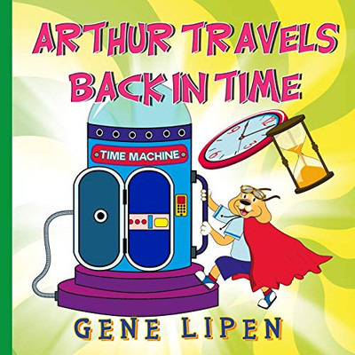 Arthur Travels Back In Time: Book For Kids Who Love Adventure (Kids Books For Young Explorers)
