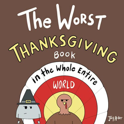 The Worst Thanksgiving Book In The Whole Entire World (Entire World Books)