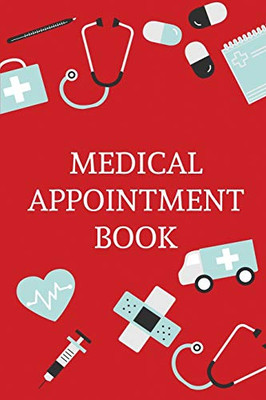 Medical Appointment Book: Health Care Planner, Notebook To Track Doctor Appointments, Medical Issues, Health Management Log Book, Information, Treatment Journal