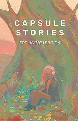 Capsule Stories Spring 2021 Edition: In Bloom