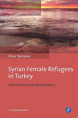 Syrian Female Refugees In Turkey: Intersectional Marginalization