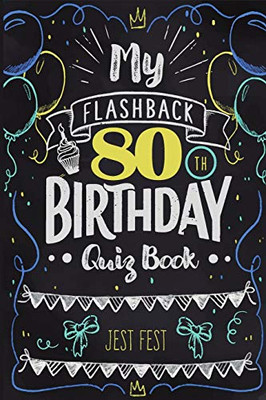 My Flashback 80Th Birthday Quiz Book: Turning 80 Humor For People Born In The '40S
