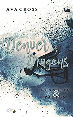 Denver Dragons: Chandler Und Payton (Denver-Dragons-Football-Reihe) (German Edition)