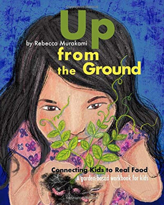 Up from the Ground: Connecting Kids to Real Food, a garden-based workbook for kids