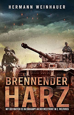 Brennender Harz: Mit Der Waffen-Ss Im Endkampf An Der Westfront Im 2. Weltkrieg (Hermann Weinhauer - B??Cher Gegen Den Zeitgeist) (German Edition)