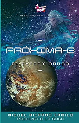 Prã³Xima-B: El Exterminador (Spanish Edition)