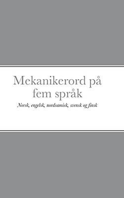 Mekanikerord P?Ñ Fem Spr?Ñk: Norsk, Engelsk, Nordsamisk, Svensk Og Finsk (Norwegian Edition)