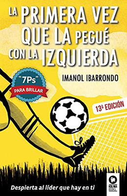 La Primera Vez Que La Peguã© Con La Izquierda: 7Ps Para Brillar (Directivos Y Lã­Deres) (Spanish Edition)