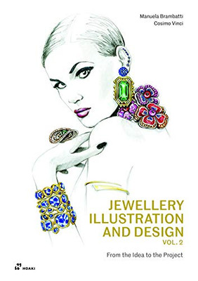 Jewellery Illustration And Design, Vol.2: From The Idea To The Project