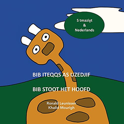 Bib Iteqqs As Uzedjif - Bib Stoot Het Hoofd: S Tmazi?T D Thulandect - In 'T Berber En Nederlands (Bib De Giraf - Kinderprentenboeken In Diverse Talen) (Dutch Edition)