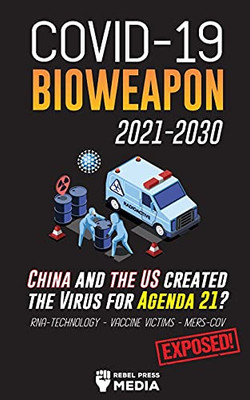 Covid-19 Bioweapon 2021-2030 - China And The Us Created The Virus For Agenda 21? Rna-Technology - Vaccine Victims - Mers-Cov Exposed! (Anonymous Truth Leaks)