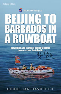 Beijing To Barbados In A Rowboat: The True Story Of How China And The West Pulled Together To Row Across The Atlantic
