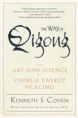 The Way Of Qigong: The Art And Science Of Chinese Energy Healing