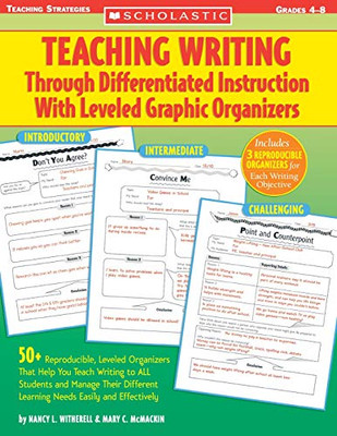 Teaching Writing Through Differentiated Instruction With Leveled Graphic Organizers: 50+ Reproducible, Leveled Organizers That Help You Teach Writing ... Learning Needs Easily And Effectively