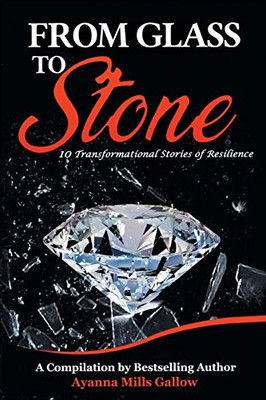 From Glass To Stone: 10 Transformational Stories Of Resilience