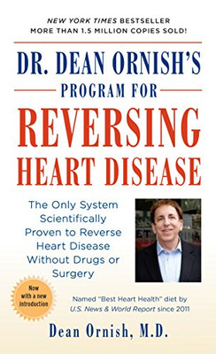 Dr. Dean Ornish'S Program For Reversing Heart Disease: The Only System Scientifically Proven To Reverse Heart Disease Without Drugs Or Surgery