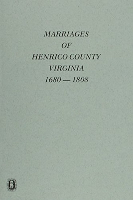 Marraiges Of Henrico County, Va., 1680-1808