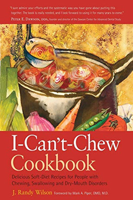 The I-Can'T-Chew Cookbook: Delicious Soft Diet Recipes For People With Chewing, Swallowing, And Dry Mouth Disorders - Paperback
