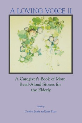 Loving Voice Ii: A Caregiver'S Book Of More Read-Aloud Stories For The Elderly