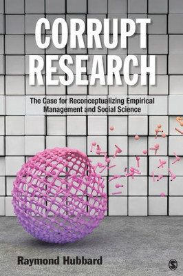 Corrupt Research: The Case for Reconceptualizing Empirical Management and Social Science