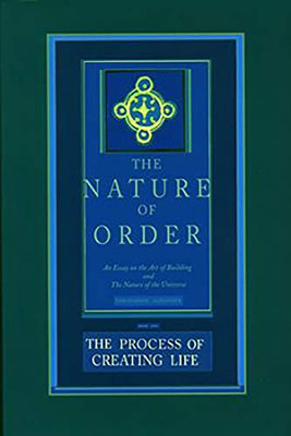 The Process Of Creating Life: Nature Of Order, Book 2: An Essay On The Art Of Building And The Nature Of The Universe (The Nature Of Order)(Flexible)