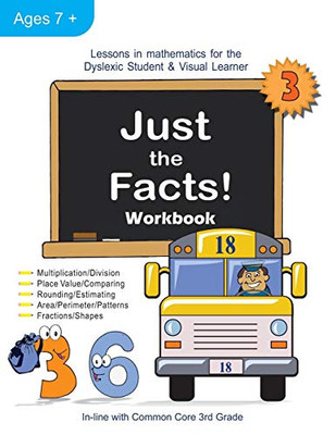 Just The Facts! Workbook: Lessons In Mathematics For The Dyslexic Student & Visual Learner (3Rd Grade) (3)