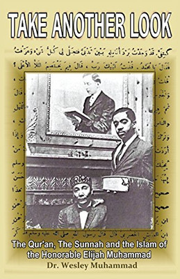 Take Another Look: The Quran, The Sunnah And The Islam Of The Honorable Elijah Muhammad