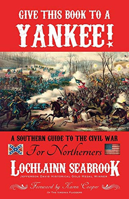 Give This Book To A Yankee!: A Southern Guide To The Civil War For Northerners