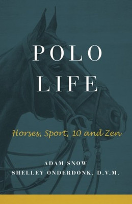 Polo Life: Horses, Sport, 10 And Zen - Paperback