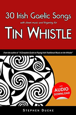 30 Irish Gaelic Songs with sheet music and fingering for Tin Whistle (Whistle for Kids) (Volume 4)