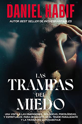 Las Trampas Del Miedo: Una Visita A Las Dimensiones Biolã³Gicas, Psicolã³Gicas Y Espirituales Para Desmantelar El Temor Paralizante Y La Tiranã­A Del Autosabotaje (Spanish Edition) - Paperback