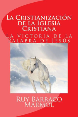 La CristianizaciÃ³n de la Iglesia Cristiana: La Victoria de la Palabra de Dios
