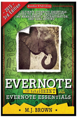 Evernote: Time Management With EVERNOTE ESSENTIALS: The Ultimate Guide To Master Your Productivity With Evernote