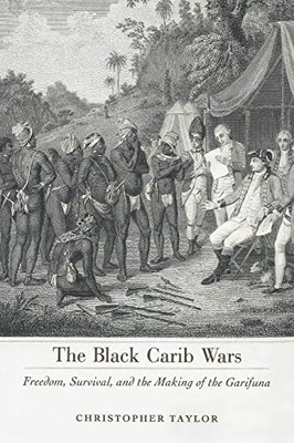 The Black Carib Wars: Freedom, Survival, And The Making Of The Garifuna (Caribbean Studies Series) - Paperback
