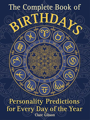 The Complete Book Of Birthdays: Personality Predictions For Every Day Of The Year (Complete Illustrated Encyclopedia, 1)
