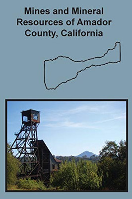 Mines And Mineral Resources Of Amador County, California