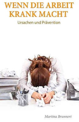 Wenn die Arbeit krank macht: Ursache und PrÃ¤vention