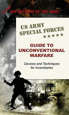 U.S. Army Special Forces Guide To Unconventional Warfare: Devices And Techniques For Incendiaries - Hardcover