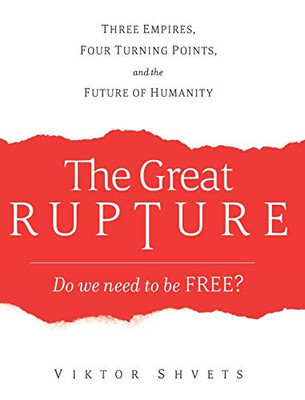 The Great Rupture: Three Empires, Four Turning Points, And The Future Of Humanity - Hardcover
