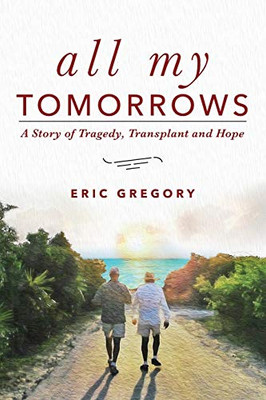 All My Tomorrows: A Story Of Tragedy, Transplant And Hope